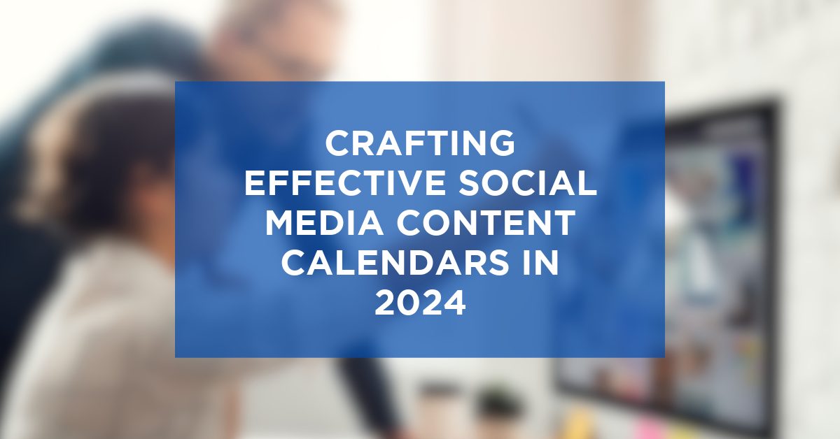 Crafting Effective Social Media Content Calendars in 2024